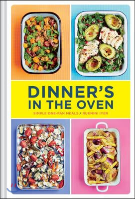 Dinner's in the Oven: Simple One-Pan Meals (Easy Cookbooks, Recipes for Beginners, Gifts for Recent Grads)
