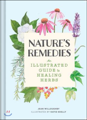 Nature&#39;s Remedies: An Illustrated Guide to Healing Herbs