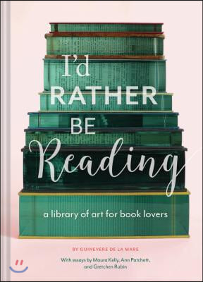 I&#39;d Rather Be Reading: A Library of Art for Book Lovers (Gifts for Book Lovers, Gifts for Librarians, Book Club Gift)