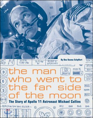 The Man Who Went to the Far Side of the Moon: The Story of Apollo 11 Astronaut Michael Collins (NASA Books, Apollo 11 Book for Kids, Children&#39;s Astron