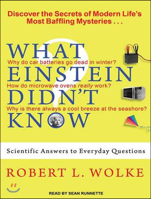 What Einstein Didn&#39;t Know: Scientific Answers to Everyday Questions