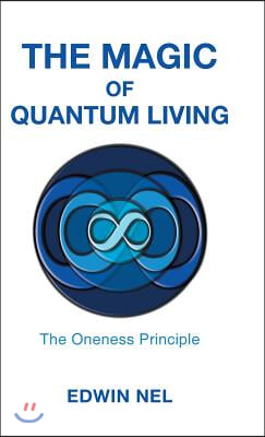 The Magic of Quantum Living: The Oneness Principle