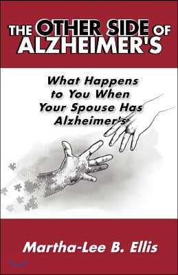 The Other Side of Alzheimer&#39;s: What Happens to You When Your Spouse Has Alzheimer&#39;s