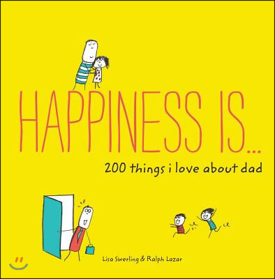 Happiness Is . . . 200 Things I Love about Dad: (Father&#39;s Day Gifts, Gifts for Dads from Sons and Daughters, New Dad Gifts)