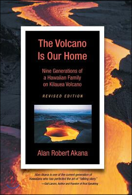 The Volcano Is Our Home: Nine Generations of a Hawaiian Family on Kilauea Volcano