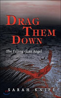 Drag Them Down: The Falling of an Angel