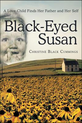 Black-Eyed Susan: A Love-Child Finds Her Father and Her Self