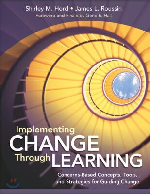 Implementing Change Through Learning: Concerns-Based Concepts, Tools, and Strategies for Guiding Change