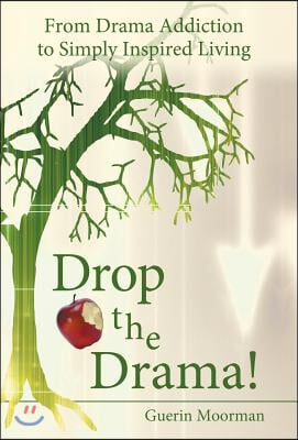 Drop the Drama!: From Drama Addiction to Simply Inspired Living