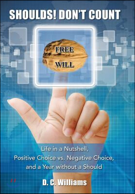 Shoulds! Don&#39;t Count: Life in a Nutshell, Positive Choice vs. Negative Choice, and a Year Without a Should