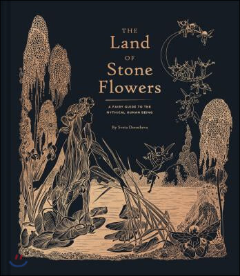 The Land of Stone Flowers: A Fairy Guide to the Mythical Human Being (Whimsical Books, Fairy Books, Books for Girls)