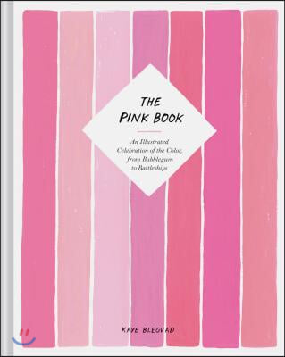 The Pink Book: An Illustrated Celebration of the Color, from Bubblegum to Battleships (Books about Colors, Illustration Books, Color