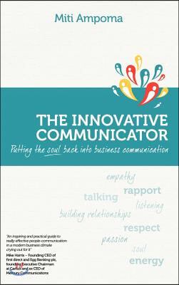 The Innovative Communicator: Putting the Soul Back Into Business Communication