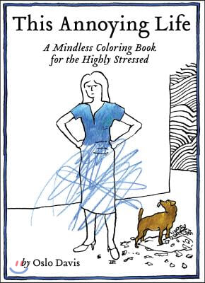 This Annoying Life: A Mindless Coloring Book for the Highly Stressed