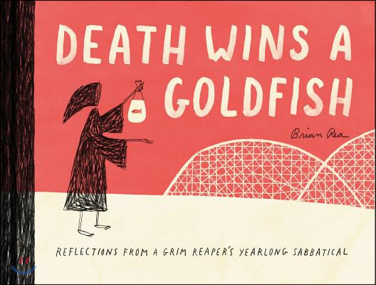 Death Wins a Goldfish: Reflections from a Grim Reaper&#39;s Yearlong Sabbatical