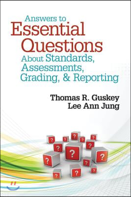 Answers to Essential Questions about Standards, Assessments, Grading, &amp; Reporting