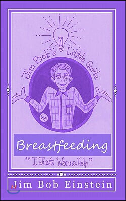 Jim Bob's Little Guide: to Breastfeeding