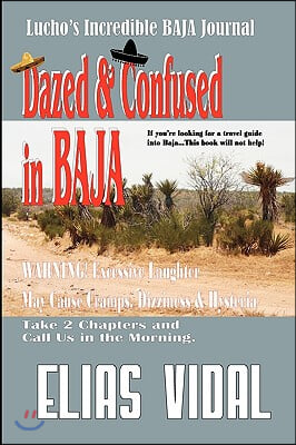 Dazed &amp; Confused In Baja: Lucho&#39;s Incredible BAJA Hournal