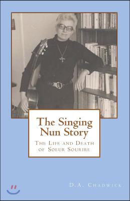 The Singing Nun Story: The Life and Death of Soeur Sourire