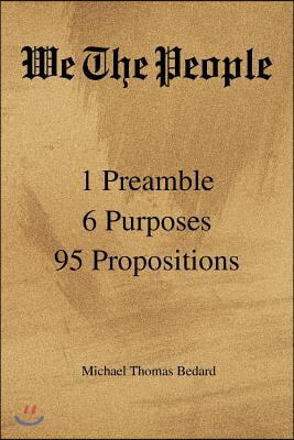 We the People: 1 Preamble 6 Purposes 95 Propositions