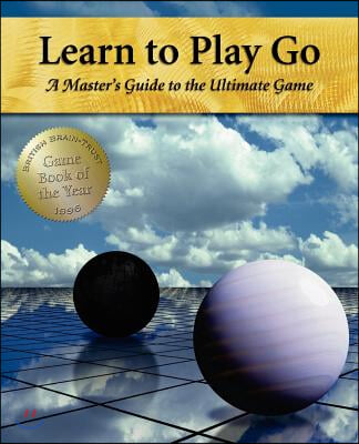 Learn to Play Go: A Master&#39;s Guide to the Ultimate Game (Volume I)