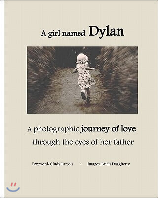 A girl named Dylan: A photographic journey of love through the eyes of her father