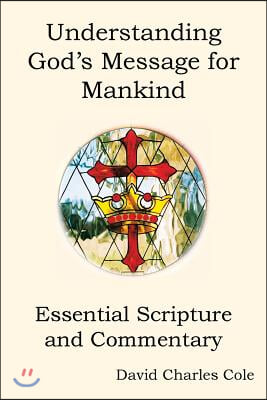 Understanding God's Message for Mankind: Essential Scripture and Commentary