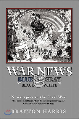 War News: Blue &amp; Gray in Black &amp; White: Newspapers in the Civil War