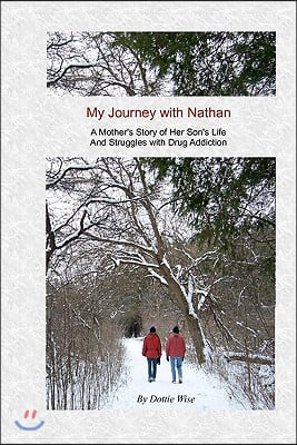 My Journey with Nathan: A Mother's Story of Her Son's Life and Struggles with Drug Addiction