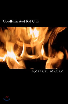 Goodfellas And Bad Girls: A Tale Of Lust, Love And Larceny