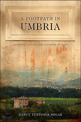 A Footpath in Umbria: Learning, Loving & Laughing in Italy