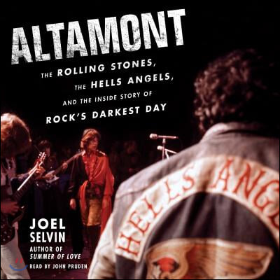 Altamont: The Rolling Stones, the Hells Angels, and the Inside Story of Rock&#39;s Darkest Day