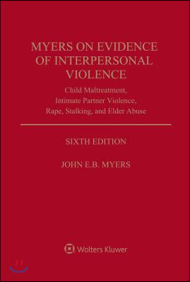 Myers on Evidence of Interpersonal Violence: Child Maltreatment, Intimate Partner Violence, Rape, Stalking, and Elder Abuse