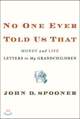 No One Ever Told Us That: Money and Life Letters to My Grandchildren