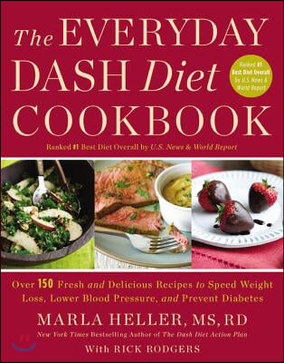 The Everyday Dash Diet Cookbook: Over 150 Fresh and Delicious Recipes to Speed Weight Loss, Lower Blood Pressure, and Prevent Diabetes