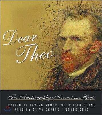 Dear Theo: The Autobiography of Vincent Van Gogh