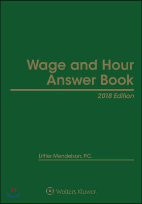 Wage and Hour Answer Book: 2018 Edition