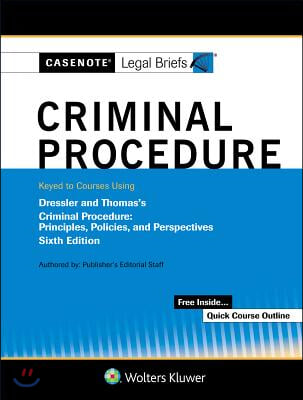 Casenote Legal Briefs for Criminal Procedure Keyed to Dressler and Thomas