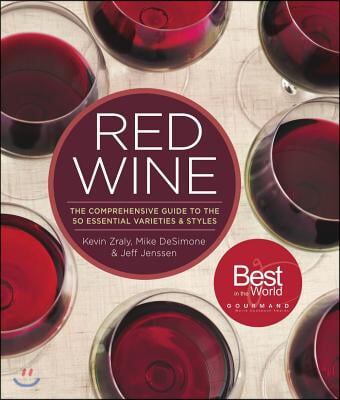 Red Wine: The Comprehensive Guide to the 50 Essential Varieties &amp; Styles