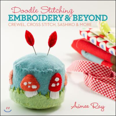 Doodle Stitching: Embroidery &amp; Beyond: Crewel, Cross Stitch, Sashiko &amp; More