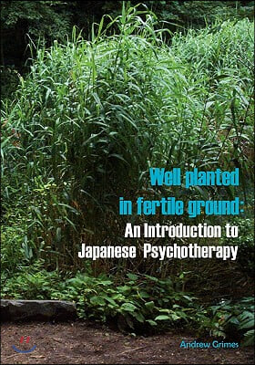 Well Planted in Fertile Ground: An Introduction to Japanese Psychotherapy