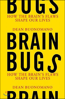 Brain Bugs: How the Brain's Flaws Shape Our Lives