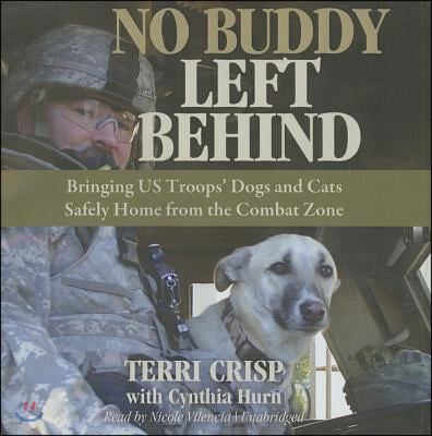 No Buddy Left Behind: Bringing US Troops&#39; Dogs and Cats Safely Home from the Combat Zone [With Bonus CD with Pictures]