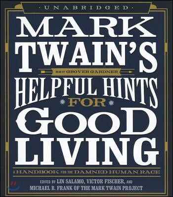 Mark Twain&#39;s Helpful Hints for Good Living: A Handbook for the Damned Human Race