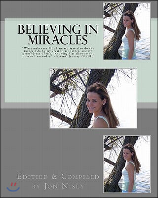 Believing in Miracles: What Makes Me Me: I Am Motivated to Do the Things I Do by My Creator, My Father, and My Savior Jesus Christ. Knowing H