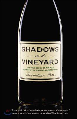 Shadows in the Vineyard: The True Story of the Plot to Poison the World&#39;s Greatest Wine