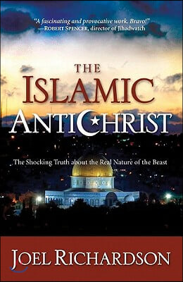 The Islamic Antichrist: The Shocking Truth about the Real Nature of the Beast