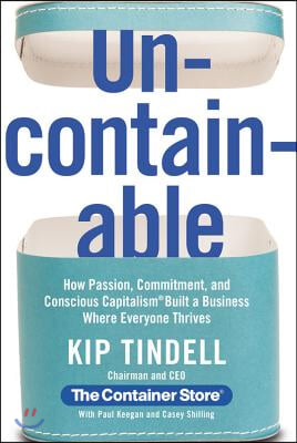 Uncontainable: How Passion, Commitment, and Conscious Capitalism Built a Business Where Everyone Thrives