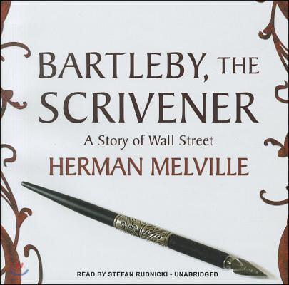 Bartleby, the Scrivener: A Story of Wall Street