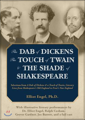 The Dab of Dickens, the Touch of Twain, and the Shade of Shakespeare: Selections from a Dab of Dickens &amp; a Touch of Twain, Literary Lives from Shakesp